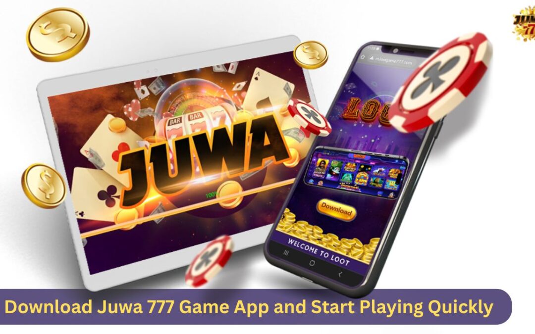 How to Download Juwa 777 Game App and Start Playing Quickly?