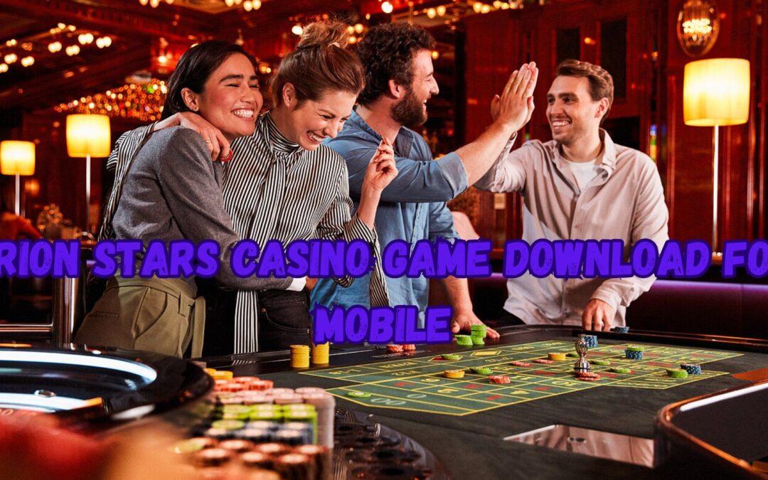 Orion Stars Casino Game Download for Mobile