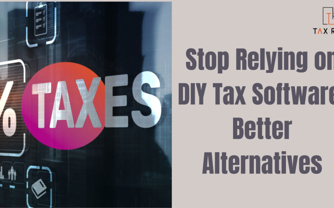 Stop Relying on DIY Tax Software: Better Alternatives