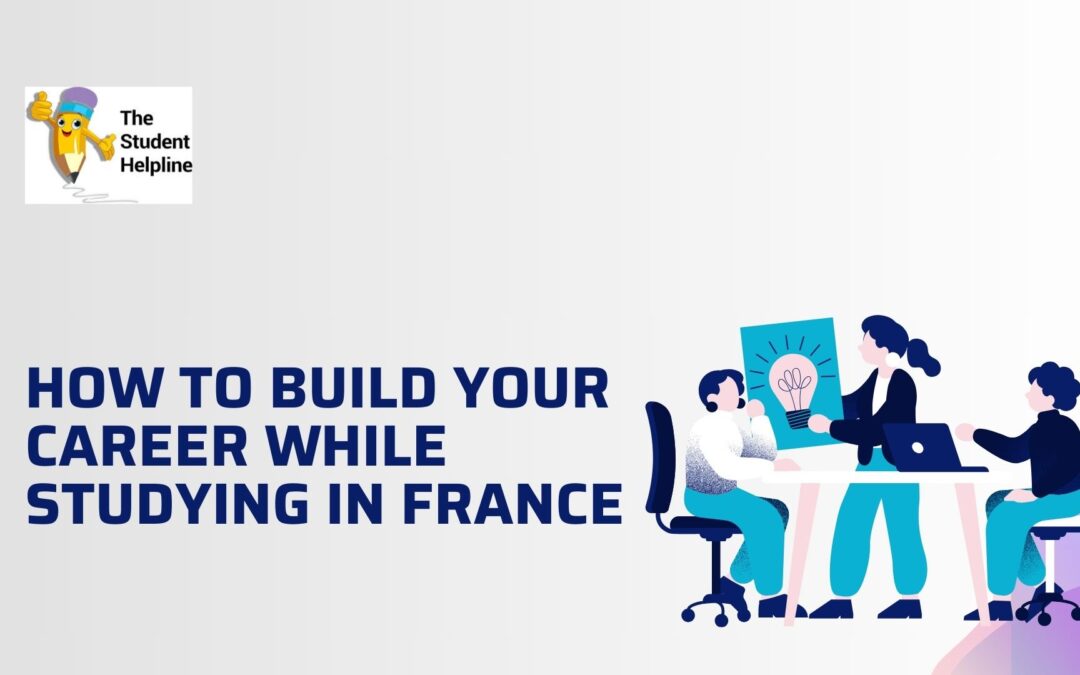 How to Build Your Career While Studying in France