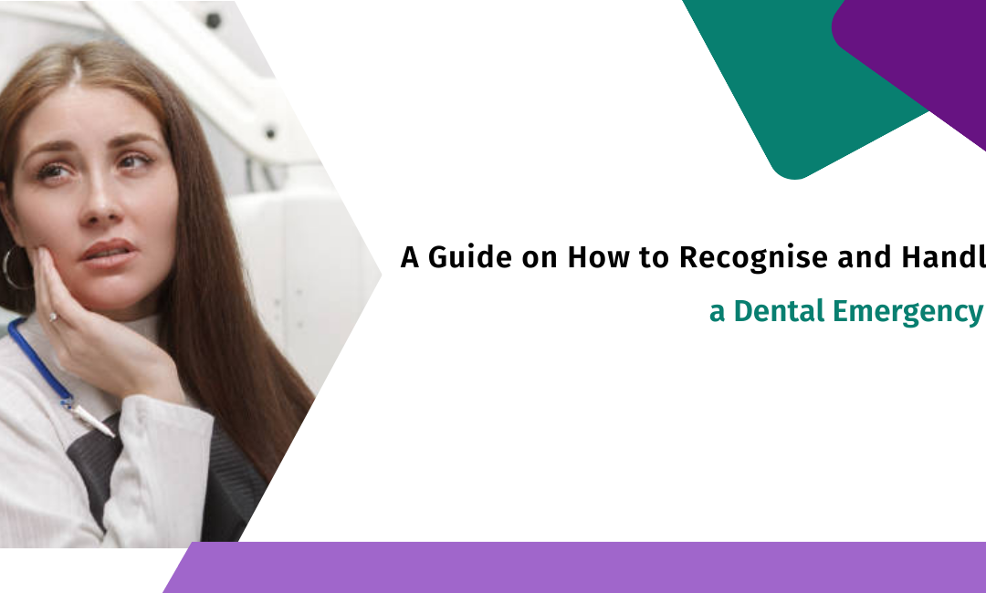 A Guide on How to Recognise and Handle a Dental Emergency