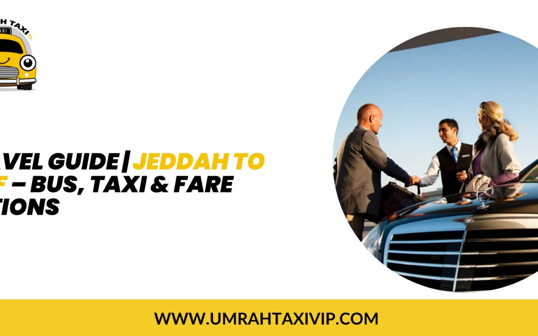 Travel Guide | Jeddah to Taif – Bus, Taxi & Fare Options