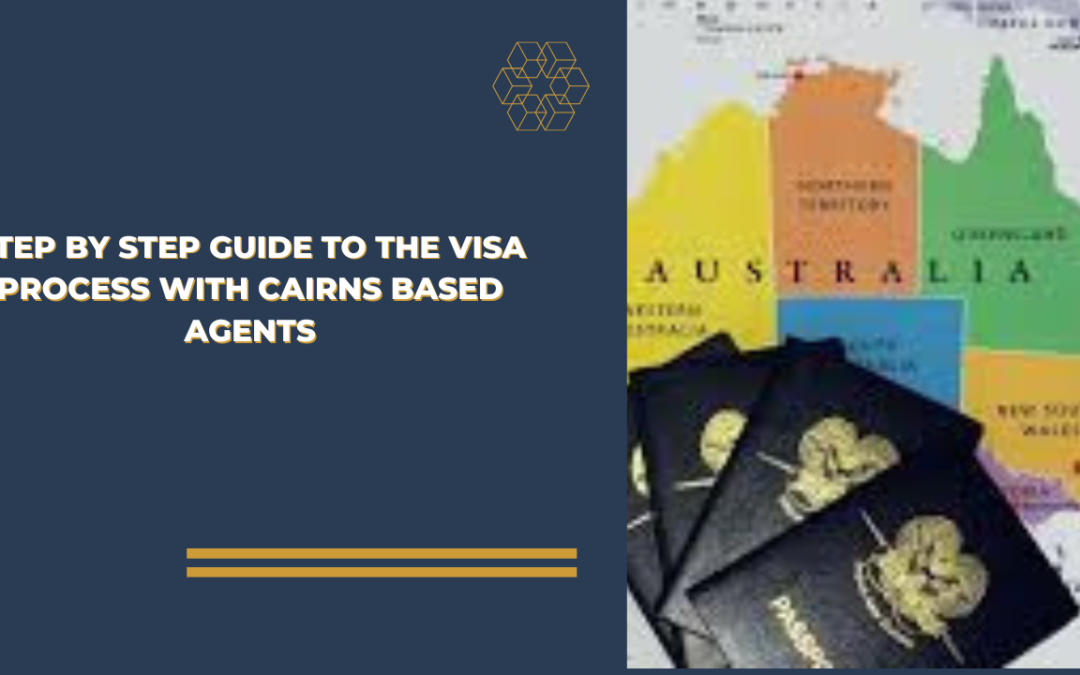 Step by Step Guide to the Visa Process with Cairns